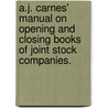 A.J. Carnes' Manual on Opening and Closing Books of Joint Stock Companies. door A.J. Carnes