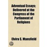 Adventual Essays; Delivered At The Congress Of The Parliament Of Religions by Elvira S. Mansfield