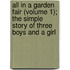 All In A Garden Fair (Volume 1); The Simple Story Of Three Boys And A Girl