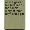 All In A Garden Fair (Volume 1); The Simple Story Of Three Boys And A Girl by Walter Besant