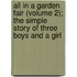 All In A Garden Fair (Volume 2); The Simple Story Of Three Boys And A Girl