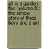 All In A Garden Fair (Volume 3); The Simple Story Of Three Boys And A Girl