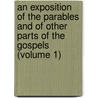An Exposition Of The Parables And Of Other Parts Of The Gospels (Volume 1) door Edward Greswell