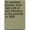 An Overland Journey, From New York To San Francisco, In The Summer Of 1859 door Horace Greeley