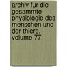 Archiv Fur Die Gesammte Physiologie Des Menschen Und Der Thiere, Volume 77 door Eduard Friedrich Wilhelm Pfluger