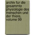 Archiv Fur Die Gesammte Physiologie Des Menschen Und Der Thiere, Volume 99