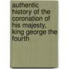 Authentic History Of The Coronation Of His Majesty, King George The Fourth door Robert Huish
