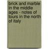 Brick And Marble In The Middle Ages - Notes Of Tours In The North Of Italy door George Edmund Street