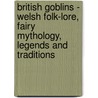 British Goblins - Welsh Folk-Lore, Fairy Mythology, Legends And Traditions door William Wirt Sikes