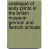 Catalogue Of Early Prints In The British Museum German And Flemish Schools door Unknown Author