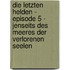 Die letzten Helden - Episode 5 - Jenseits des Meeres der verlorenen Seelen