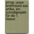 Elmar, unser Brieffreund aus Afrika. Ein Schreibprojekt für die 1. Klasse