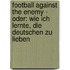 Football against the enemy - Oder: Wie ich lernte, die Deutschen zu lieben