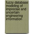 Fuzzy Database Modeling Of Imprecise And Uncertain Engineering Information