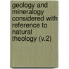Geology And Mineralogy Considered With Reference To Natural Theology (V.2) by William Buckland