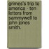 Grimes's Trip To America - Ten Letters From Sammywell To John Jones Smith.