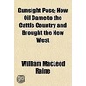 Gunsight Pass; How Oil Came To The Cattle Country And Brought The New West door William MacLeod Raine