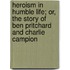 Heroism In Humble Life; Or, The Story Of Ben Pritchard And Charlie Campion