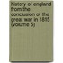 History Of England From The Conclusion Of The Great War In 1815 (Volume 5)