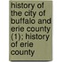 History Of The City Of Buffalo And Erie County (1); History Of Erie County