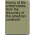 History Of The United States, From The Discovery Of The Amarican Continent
