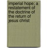 Imperial Hope; A Restatement Of The Doctrine Of The Return Of Jesus Christ door Henry Pierson King