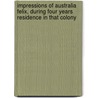 Impressions Of Australia Felix, During Four Years Residence In That Colony by Richard Howitt