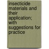 Insecticide Materials And Their Application; With Suggestions For Practice door John Bernhard Smith