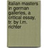 Italian Masters In German Galleries, A Critical Essay, Tr. By L.M. Richter