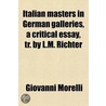 Italian Masters In German Galleries, A Critical Essay, Tr. By L.M. Richter door Giovanni Morelli