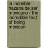 La increible hazana de ser mexicano / The Incredible Feat of Being Mexican door Heriberto Yepez