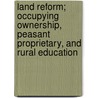 Land Reform; Occupying Ownership, Peasant Proprietary, And Rural Education door Jesse Collings