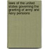 Laws Of The United States Governing The Granting Of Army And Navy Pensions