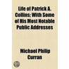 Life Of Patrick A. Collins; With Some Of His Most Notable Public Addresses by Michael Philip Curran