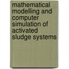 Mathematical Modelling And Computer Simulation Of Activated Sludge Systems door Jacek Makinia