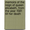 Memoirs Of The Reign Of Queen Elizabeth, From The Year 1581 Till Her Death by Thomas Birch
