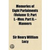 Memories Of Eight Parlaiments (Volume 1); Part I.--Men; Part Ii.-- Manners door Sir Henry William Lucy
