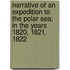 Narrative Of An Expedition To The Polar Sea; In The Years 1820, 1821, 1822