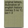 Original Letters, Illustrative Of English History (Series 3 No 1); Ser.1-3 by Sir Henry Ellis