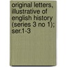 Original Letters, Illustrative Of English History (Series 3 No 1); Ser.1-3 door Sir Henry Ellis
