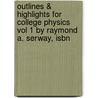 Outlines & Highlights For College Physics Vol 1 By Raymond A. Serway, Isbn by Cram101 Textbook Reviews
