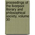 Proceedings Of The Liverpool Literary And Philosophical Society, Volume 30