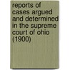 Reports Of Cases Argued And Determined In The Supreme Court Of Ohio (1900) door Ohio Supreme Court