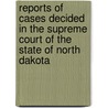 Reports Of Cases Decided In The Supreme Court Of The State Of North Dakota door North Dakota Supreme Court