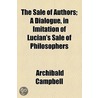 Sale Of Authors; A Dialogue, In Imitation Of Lucian's Sale Of Philosophers door Archibald Campbell Tait