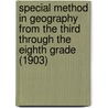 Special Method In Geography From The Third Through The Eighth Grade (1903) door Charles Alexander McMurry