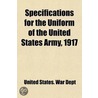 Specifications For The Uniform Of The United States Army, 1917 (Volume 42) by United States. Dept