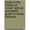 Study Of The History Of Music; With An Annotated Guide To Music Literature door Edward Dickinson