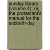 Sunday Library (Volume 4); Or, The Protestant's Manual For The Sabbath-Day door Thomas Frognall Dibdin