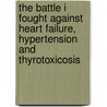 The Battle I Fought Against Heart Failure, Hypertension And Thyrotoxicosis door Hedwig Taaru
